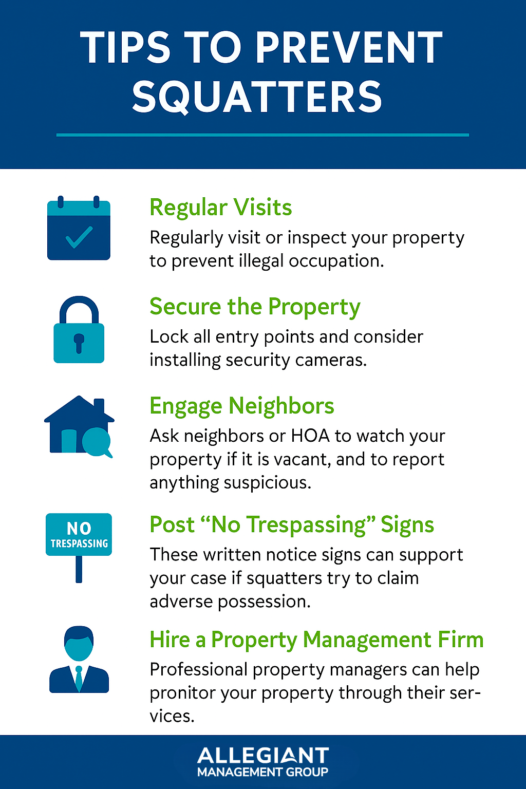 Infographic titled “Tips to Prevent Squatters,” styled with Allegiant Management Group branding. It presents five preventive strategies with matching icons: (1) Regular Visits – encourages property inspections to deter illegal occupation, (2) Secure the Property – advises locking all entry points and using security cameras, (3) Engage Neighbors – suggests asking neighbors or HOA to report suspicious activity, (4) Post “No Trespassing” Signs – helps support legal action against squatters, and (5) Hire a Property Management Firm – promotes professional management services for monitoring vacant properties. Allegiant Management Group logo appears at the bottom.